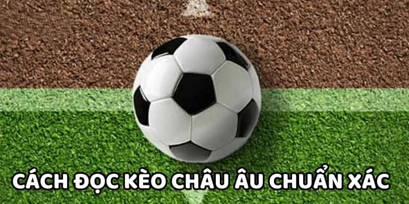 Khái niệm cơ bản về cách đọc kèo châu Âu