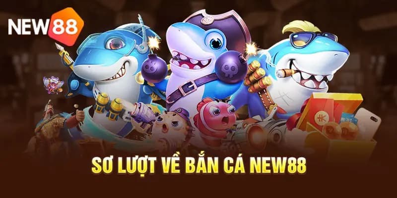 Khám phá thế giới bắn cá New88