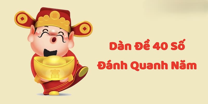 Khám phá về dàn đề 40 số đánh quanh năm